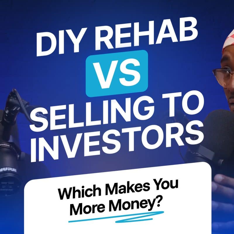 Episode 1 DIY Rehab vs. Selling to Investors Which Makes You More Money 1